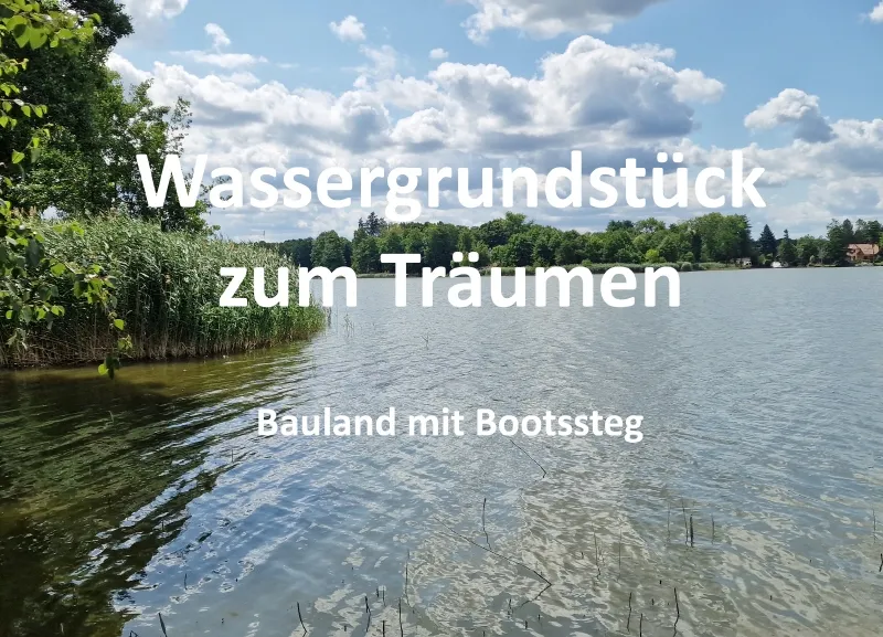 Wassergrundstück zum Träumen – Bauland mit Bootssteg